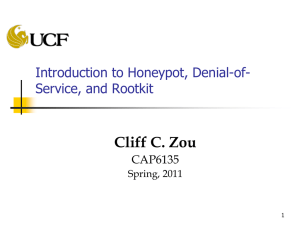 Cliff C. Zou Introduction to Honeypot, Denial-of- Service, and Rootkit CAP6135