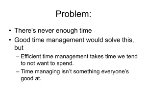 Problem: • There’s never enough time but