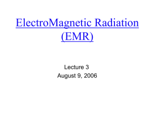 ElectroMagnetic Radiation (EMR) Lecture 3 August 9, 2006