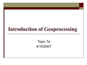 Introduction of Geoprocessing Topic 7a 4/10/2007
