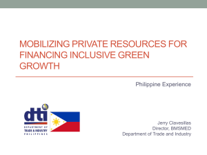 MOBILIZING PRIVATE RESOURCES FOR FINANCING INCLUSIVE GREEN GROWTH Philippine Experience
