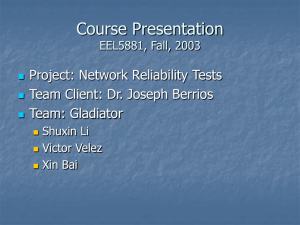 Course Presentation Project: Network Reliability Tests Team Client: Dr. Joseph Berrios Team: Gladiator