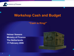 Workshop Cash and Budget “Cash is King!” Helmer Vossers Ministry of Finance