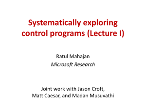 Systematically exploring control programs (Lecture I) Ratul Mahajan Joint work with Jason Croft,