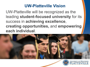 UW-Platteville Vision UW-Platteville will be recognized as the student-focused university achieving excellence
