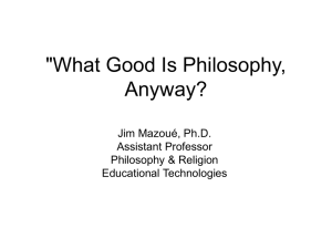 &#34;What Good Is Philosophy, Anyway? Jim Mazoué, Ph.D. Assistant Professor