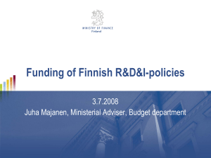 Funding of Finnish R&amp;D&amp;I-policies 3.7.2008 Juha Majanen, Ministerial Adviser, Budget department
