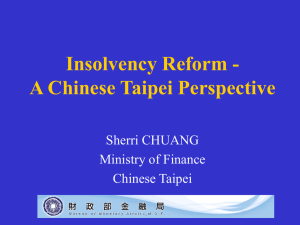 Insolvency Reform - A Chinese Taipei Perspective Sherri CHUANG Ministry of Finance