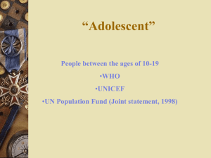 “Adolescent” People between the ages of 10-19 WHO UNICEF