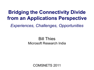 Bridging the Connectivity Divide from an Applications Perspective Experiences, Challenges, Opportunities Bill Thies
