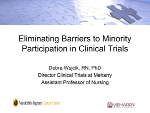 Eliminating Barriers to Minority Participation in Clinical Trials Debra Wujcik, RN, PhD