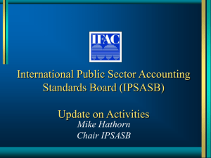 International Public Sector Accounting Standards Board (IPSASB) Update on Activities Mike Hathorn