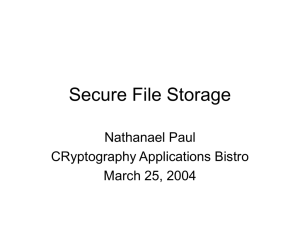 Secure File Storage Nathanael Paul CRyptography Applications Bistro March 25, 2004