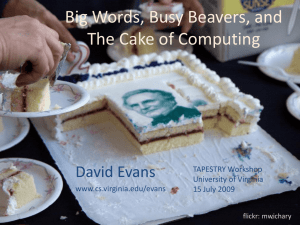Big Words, Busy Beavers, and The Cake of Computing David Evans TAPESTRY Workshop