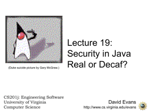 Lecture 19: Security in Java Real or Decaf? David Evans