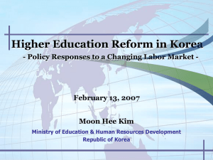 Higher Education Reform in Korea February 13, 2007 Moon Hee Kim