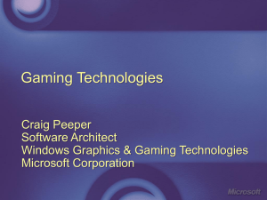 Gaming Technologies Craig Peeper Software Architect Windows Graphics &amp; Gaming Technologies