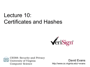 Lecture 10: Certificates and Hashes David Evans CS588: Security and Privacy