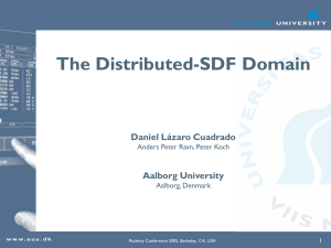 The Distributed-SDF Domain Daniel Lázaro Cuadrado Aalborg University Anders Peter Ravn, Peter Koch