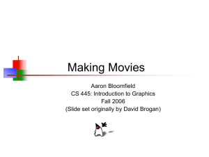 Making Movies Aaron Bloomfield CS 445: Introduction to Graphics Fall 2006