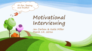 Motivational Interviewing Jen Carlson &amp; Katie Miller March 14, 2016
