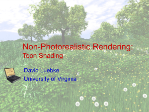 Non-Photorealistic Rendering: Toon Shading David Luebke University of Virginia