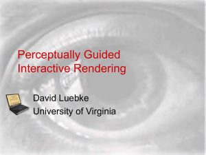 Perceptually Guided Interactive Rendering David Luebke University of Virginia
