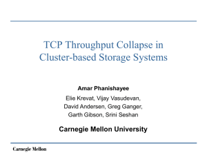 TCP Throughput Collapse in Cluster-based Storage Systems Carnegie Mellon University Amar Phanishayee