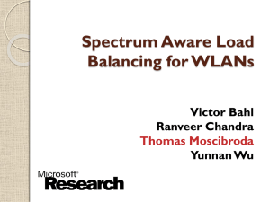 Spectrum Aware Load Balancing for WLANs Victor Bahl Ranveer Chandra