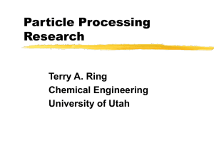 Particle Processing Research Terry A. Ring Chemical Engineering