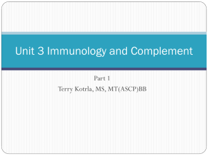 Unit 3 Immunology and Complement Part 1 Terry Kotrla, MS, MT(ASCP)BB
