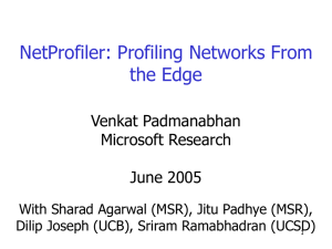 NetProfiler: Profiling Networks From the Edge Venkat Padmanabhan Microsoft Research