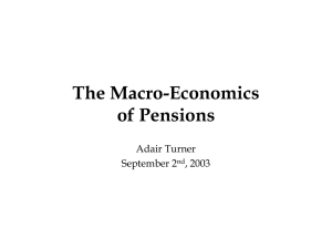 The Macro-Economics of Pensions Adair Turner September 2