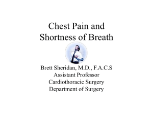 Chest Pain and Shortness of Breath Brett Sheridan, M.D., F.A.C.S Assistant Professor
