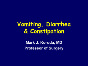 Vomiting, Diarrhea &amp; Constipation Mark J. Koruda, MD Professor of Surgery