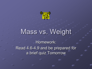 Mass vs. Weight Homework: Read 4.6-4.9 and be prepared for