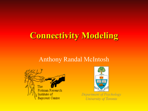 Connectivity Modeling Anthony Randal McIntosh Department of Psychology University of Toronto