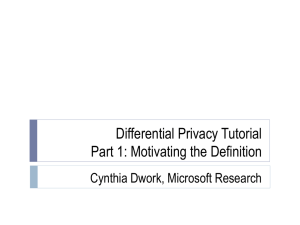 Differential Privacy Tutorial Part 1: Motivating the Definition Cynthia Dwork, Microsoft Research