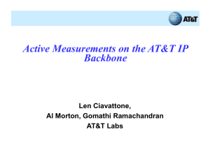 Active Measurements on the AT&amp;T IP Backbone Len Ciavattone, Al Morton, Gomathi Ramachandran