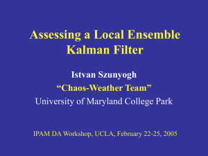 Assessing a Local Ensemble Kalman Filter Istvan Szunyogh “Chaos-Weather Team”