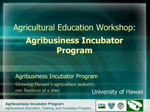Agricultural Education Workshop: Agribusiness Incubator Program Agribusiness Incubator Program