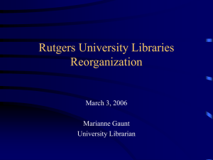 Rutgers University Libraries Reorganization March 3, 2006 Marianne Gaunt