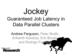 Jockey Guaranteed Job Latency in Data Parallel Clusters Andrew Ferguson,