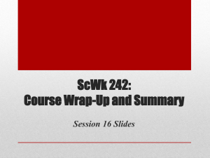 ScWk 242: Course Wrap-Up and Summary Session 16 Slides