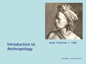 Introduction to Anthropology Batak Tribesman –c. 1880 © Jennifer L. Anderson 2014