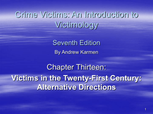 Crime Victims: An Introduction to Victimology Chapter Thirteen: Victims in the Twenty-First Century: