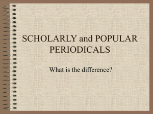 SCHOLARLY and POPULAR PERIODICALS What is the difference?