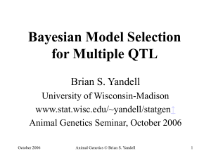 Bayesian Model Selection for Multiple QTL Brian S. Yandell