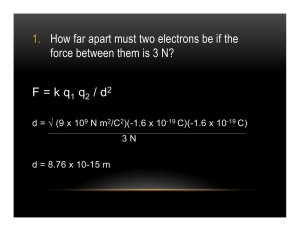 1. How far apart must two electrons be if the force between them is 3