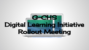 G-CHS Digital Learning Initiative Rollout Meeting